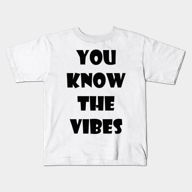 You know the vibes Kids T-Shirt by SamridhiVerma18